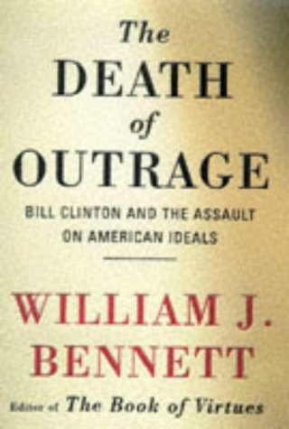 9780684813721: The Death Of Outrage: Bill Clinton And The Assault On American Ideals