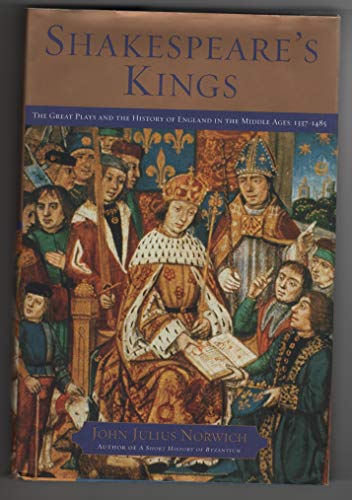 9780684814346: Shakespeare's Kings: The Great Plays and the History of England in the Middle Ages, 1337-1485