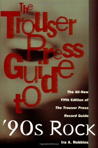 Imagen de archivo de The Trouser Press Guide to 90's Rock: The All-New Fifth Edition of the Trouser Press Record Guide a la venta por Library House Internet Sales