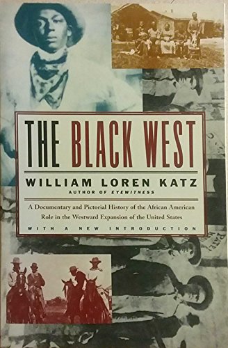 Imagen de archivo de The Black West: A Documentary and Pictorial History of the African American Role in the Westward Expansion of the United States a la venta por More Than Words