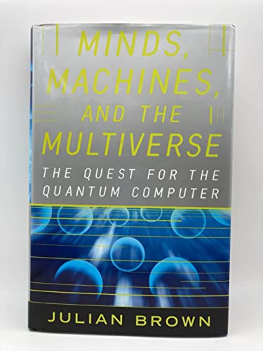 Stock image for MINDS, MACHINES, AND THE MULTIVERSE: THE QUEST FOR THE QUANTUM COMPUTER for sale by SecondSale
