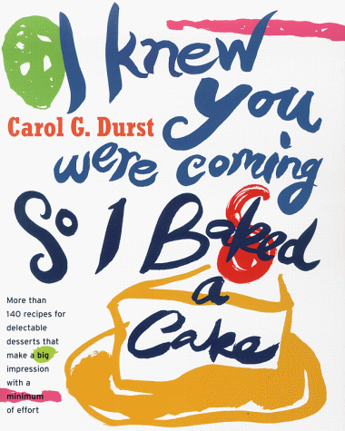 Imagen de archivo de I Knew You Were Coming So I Baked a Cake : More Than 130 Recipes for Delectable Desserts That Make a Big Impression With a Minimum of Effort a la venta por More Than Words