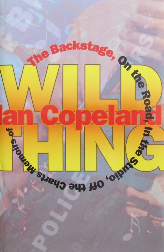 Imagen de archivo de Wild Thing: The Backstage, on the Road, in the Studio, Off the Charts: Memoirs of Ian Copeland a la venta por ThriftBooks-Dallas