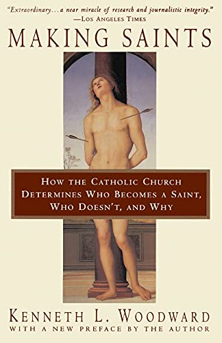 9780684815305: Making Saints: How The Catholic Church Determines Who Becomes A Saint, Who Doesn'T, And Why