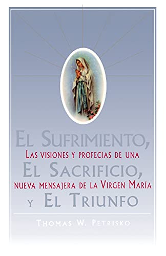 9780684815558: El Sufrimiento, El Sacrificio, Y El Triunfo (Sorrow, The Sacrifice, And The Triu: Las Visiones y Profecias de Una Nueva Mensajera de La Virgen Maria