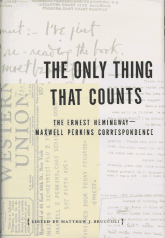 Stock image for The Only Thing That Counts: The Ernest Hemingway/Maxwell Perkins Correspondence 1925-1947 for sale by Great Matter Books