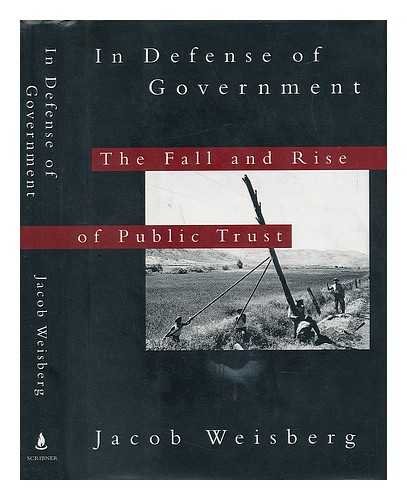 Stock image for In Defense of Government : The Fall and Rise of Public Trust for sale by Better World Books