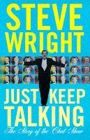 Just Keep Talking: The Story of the Chat Show (9780684816999) by Wright, Steve