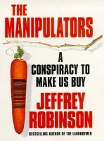 Stock image for The Manipulators A Conspiracy to Make Us Buy for sale by Willis Monie-Books, ABAA