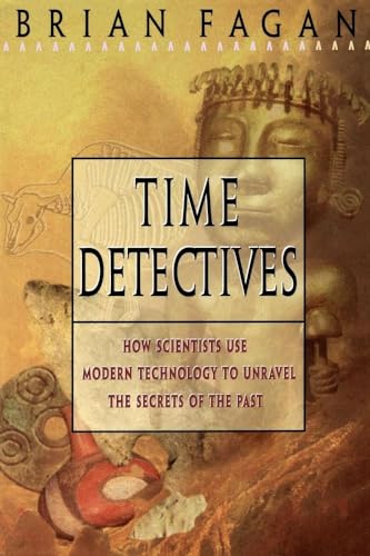 9780684818283: TIME DETECTIVES: How Archaeologist Use Technology to Recapture the Past