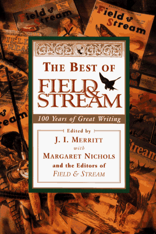 Stock image for BEST OF FIELD & STREAM: 100 Years of Great Writing from America's Premier Sporting Magazine for sale by Basement Seller 101