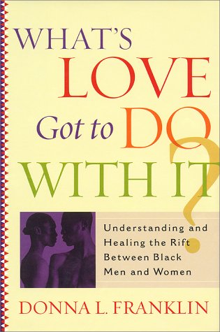 Stock image for What'S Love Got To Do With It?: Understanding And Healing The Rift Between Black Men And Women for sale by -OnTimeBooks-