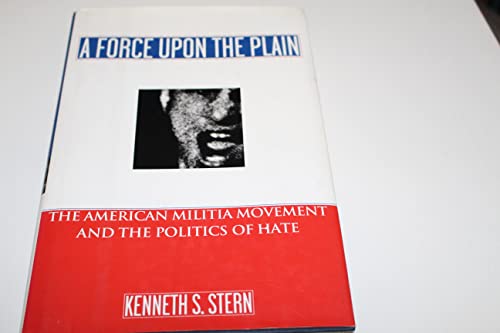 Beispielbild fr A Force upon the Plain : The American Militia Movement and the Politics of Hate zum Verkauf von Better World Books