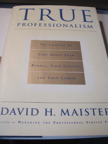 Imagen de archivo de True Professionalism: The Courage to Care About Your Clients and Career a la venta por WorldofBooks