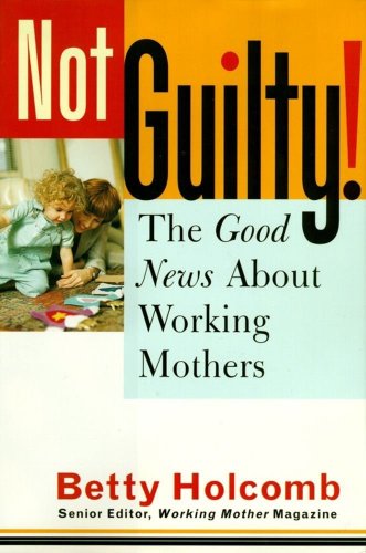Beispielbild fr Not Guilty! : The Good News about Working Mothers zum Verkauf von Better World Books: West