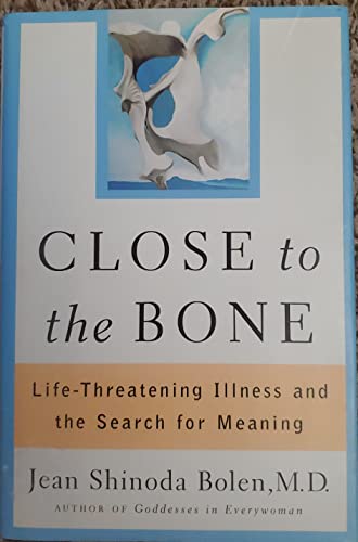 9780684822372: Close to the Bone: Life-Threatening Illness and the Search For Meaning