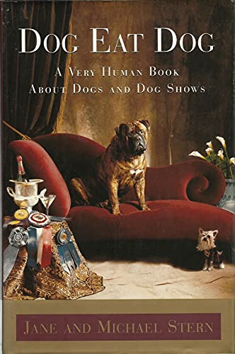 9780684822532: DOG EAT DOG: A Very Human Book About Dogs and Dog Shows