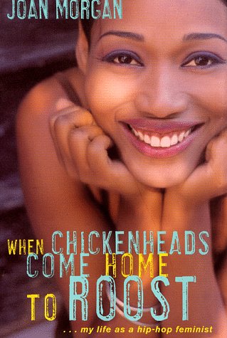 When Chickenheads Come Home to Roost: My Life as A Hip Hop Feminist (9780684822624) by Morgan, Joan