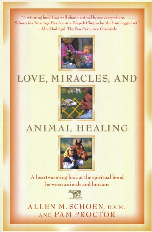 Love, Miracles, and Animal Healing: A heartwarming look at the spiritual bond between animals and humans (9780684822730) by Proctor, Pam; Schoen, Allen M.