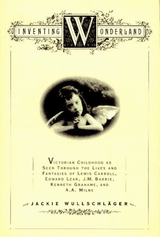 Imagen de archivo de INVENTING WONDERLAND: The Lives and Fantasies of Lewis Carroll, Edward Lear, J.M. Barrie, Kenneth Grahame and A.A. Milne a la venta por HPB Inc.