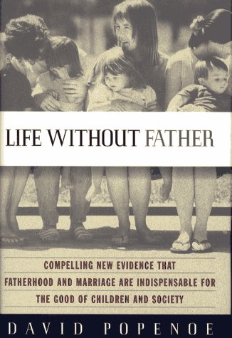 Stock image for Life Without Father: Compelling New Evidence That Fatherhood and Marriage Are Indispensable for the Good of Children and Society for sale by KuleliBooks
