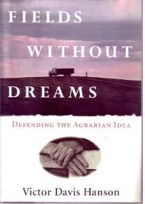 Fields Without Dreams: Defending the Agrarian Idea (9780684822990) by Hanson, Victor Davis