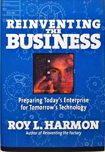 Imagen de archivo de REINVENTING THE BUSINESS: Preparing Today's Enterprise for Tomorrow's Technology a la venta por The Maryland Book Bank