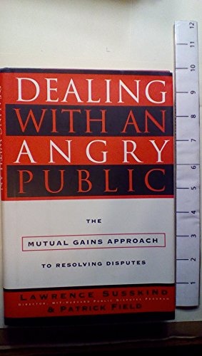 9780684823027: Dealing with an Angry Public: The Mutual Gains Approach To Resolving Disputes