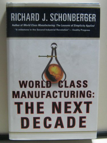 Beispielbild fr World Class Manufacturing: The Next Decade: Building Power, Strength, and Value zum Verkauf von Wonder Book