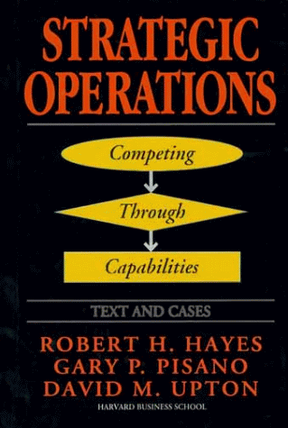 STRATEGIC OPERATIONS: Competing Through Capabilities (9780684823058) by Hayes, Robert H.; Pisano, Gary P.; Upton, David M