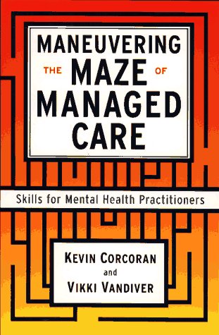 Maneuvering the Maze of Managed Care: Skills for Mental Health Practitioners (9780684823096) by Corcoran, Kevin; Vandiver, Vicki