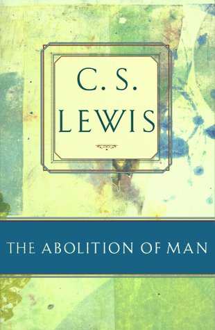 Beispielbild fr The Abolition of Man: Or Reflections on Education With Special Reference to the Teaching of English in the Upper Forms of Schools (C.S. Lewis Classics) zum Verkauf von Ergodebooks