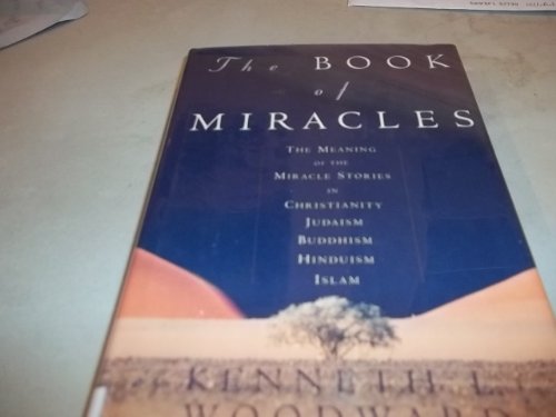 Beispielbild fr The Book of Miracles: The Meaning of the Miracle Stories in Christianity, Judaism, Buddhism, Hinduism, Islam zum Verkauf von Wonder Book