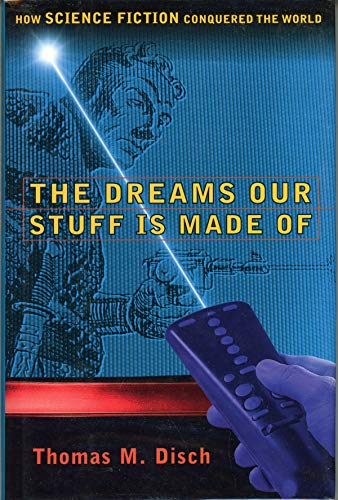 Imagen de archivo de The DREAMS OUR STUFF IS MADE OF: HOW SCIENCE FICTION CONQUERED THE WORLD a la venta por Once Upon A Time Books