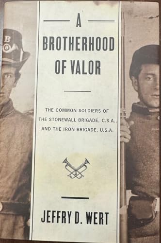 Beispielbild fr A Brotherhood of Valor: The Common Soldiers of the Stonewall Brigade, C.S.A., and the Iron Brigade, U.S.A zum Verkauf von Wonder Book