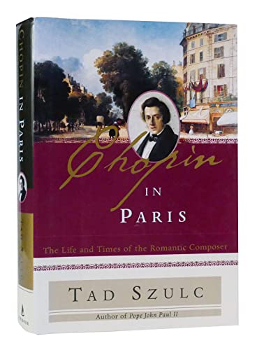 Beispielbild fr Chopin in Paris: The Life and Times of the Romantic Composer zum Verkauf von SecondSale