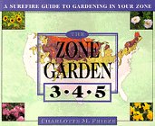 Stock image for The ZONE GARDEN: A SUREFIRE GUIDE TO GARDENING IN ZONES 3, 4, 5 for sale by Books of the Smoky Mountains