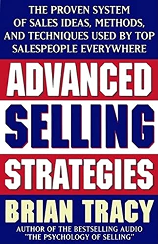 Stock image for Advanced Selling Strategies: The Proven System of Sales Ideas, Methods, and Techniques Used by Top Salespeople Everywhere for sale by SecondSale