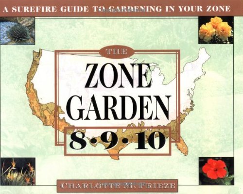 Stock image for The ZONE GARDEN: A SUREFIRE GUIDE TO GARDENING IN ZONES 8, 9, 10 for sale by Ergodebooks
