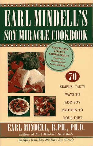 Imagen de archivo de Earl Mindell's Soy Miracle Cookbook: 70 Simple, Tasty Ways to Add Soy Protein to Your Diet a la venta por Top Notch Books