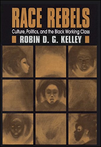 Imagen de archivo de Race Rebels : Culture, Politics, and the Black Working Class a la venta por SecondSale