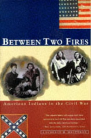 Stock image for Between Two Fires : American Indians in the Civil War for sale by Better World Books