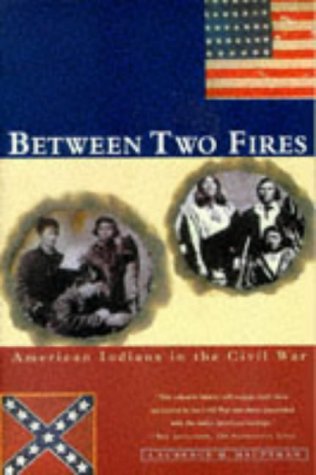 9780684826684: BETWEEN TWO FIRES: American Indians in the Civil War