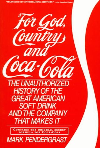 Imagen de archivo de For God, Country and Coca-Cola: The Unauthorized History of the Great American Soft Drink and the Company That Makes It a la venta por Goodwill Books