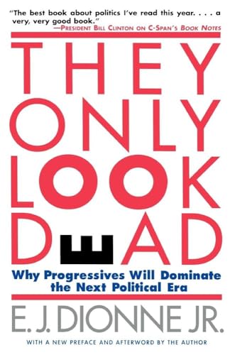 Stock image for THEY ONLY LOOK DEAD: Why Progressives Will Dominate the Next Political Era for sale by Wonder Book