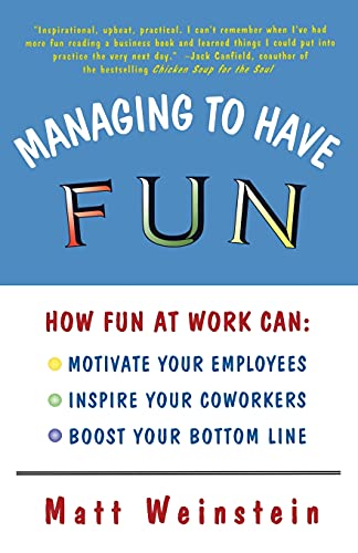 Stock image for Managing to Have Fun: How Fun at Work Can: Motivate Your Employees, Inspire Your Coworkers, and Boost Your Bottom Line for sale by Orion Tech