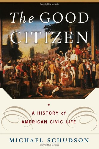 Beispielbild fr The Good Citizen : A History of American CIVIC Life zum Verkauf von Better World Books