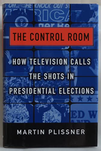 9780684827315: The Control Room: How Television Calls the Shots in Presidential Elections