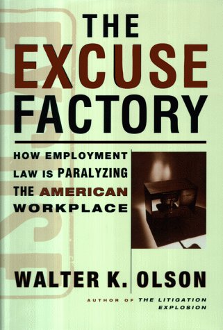 The Excuse Factory; How Employment Law is Paralyzing the American Workplace