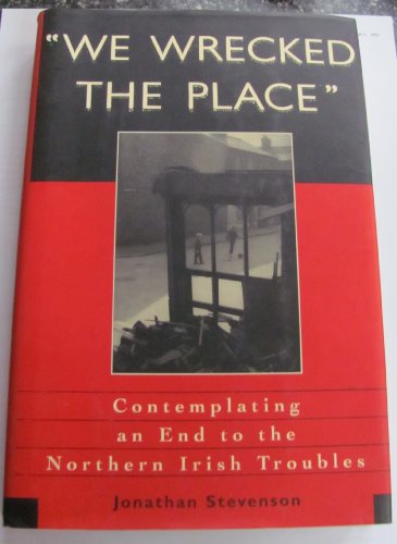 We Wrecked the Place: Contemplating an End to the Northern Irish Troubles